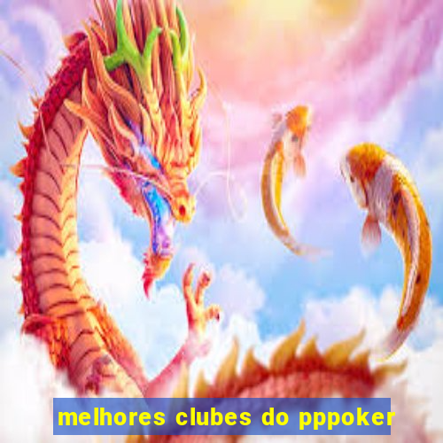 melhores clubes do pppoker